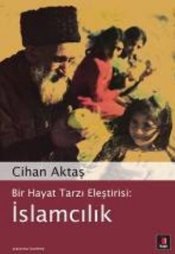 Bir Hayat Tarzı Eleştirisi İslamcılık