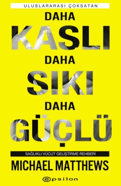 Daha Kaslı Daha Sıkı Daha Güçlü Sağlıklı Vücut Geliştirme Rehberi