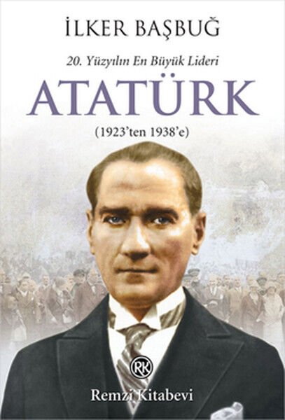 20. Yüzyılın En Büyük Lideri Atatürk 1923'Ten 1938'E