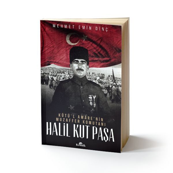 Halil Kut Paşa Kut'ül Amare'nin Muzaffer Komutanı
