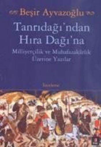 Tanrıdağı'ndan Hıra Dağı'na Milliyetçilik ve Muhafazakarlık Üzerine Yazılar