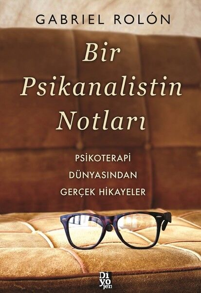 Bir Psikanalistin Notları Psikoterapi Dünyasından Gerçek Hikayeler