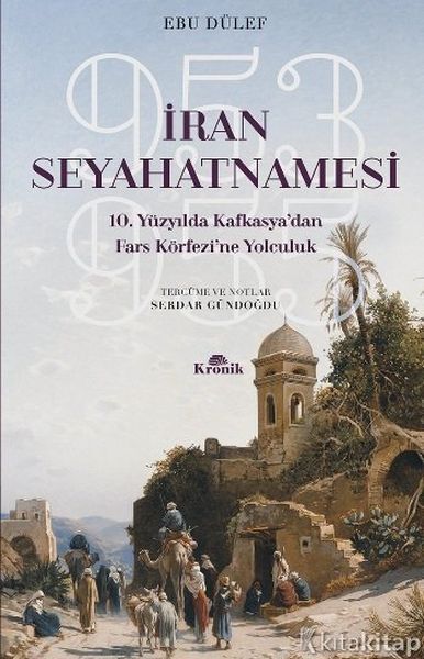 İran Seyahatnamesi 10. Yüzyılda Kafkasya'dan Fars Körfezi'ne Yolculuk 953 955