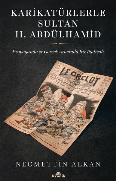 Karikatürlerle Sultan II.Abdülhamid Propaganda Ve Gerçek Arasında Bir Padişah
