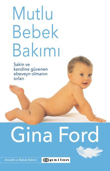 Mutlu Bebek Bakımı Sakin ve Kendine Güvenen Ebeveyn Olmanın Sırları