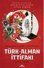 Savaşanların Gözüyle Türk Alman İttifakı 1914 1918