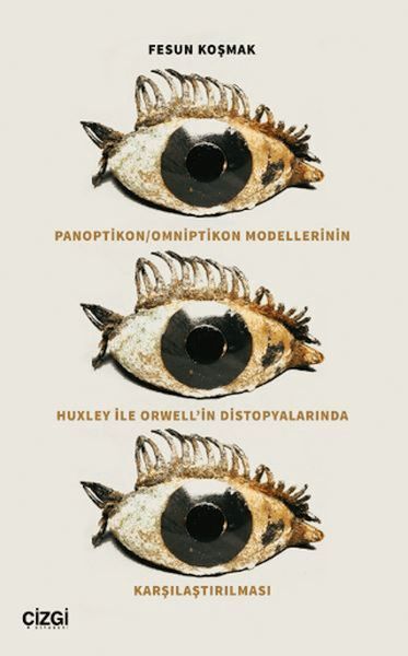 Panoptikon Omniptikon Modellerinin Huxley ile Orwellin Distopyalarında Karşılaştırılması