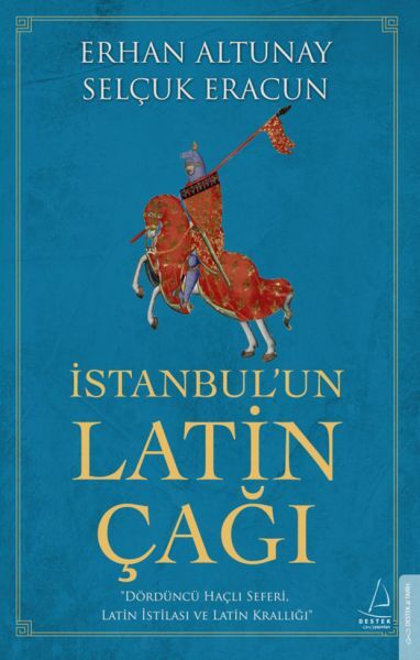 İstanbulun Latin Çağı Dördüncü Haçlı Seferi, Latin İstilası Ve Latin Krallığı