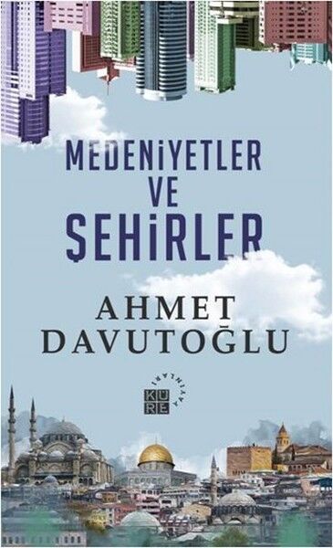 Ahmet Davutoğlu Medeniyetler Ve Şehirler