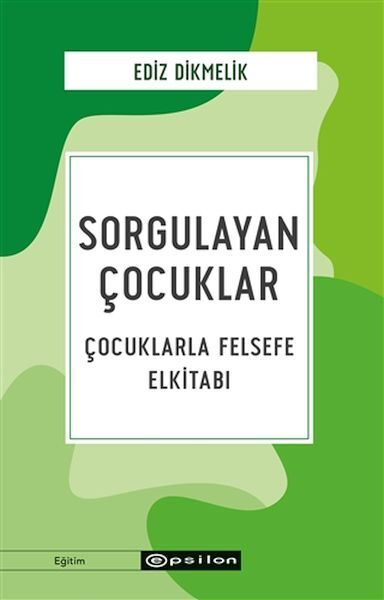 Sorgulayan Çocuklar Çocuklarla Felsefe Elkitabı