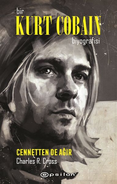 Bir Kurt Cobain Biyografisi Cennetten De Ağır