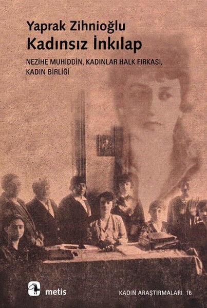 Kadınsız İnkılap: Nezihe Muhiddin, Kadınlar Halk Fırkası, Kadın Birliği