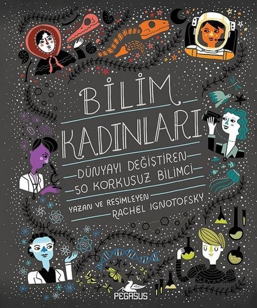Bilim Kadınları Dünyayı Değiştiren 50 Korkusuz Bilimci