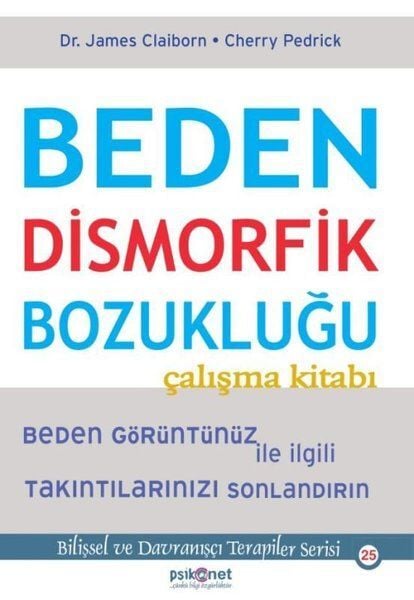 Beden Dismorfik Bozukluğu Çalışma Kitabı Bilişsel ve Davranışçı Terapiler Serisi 25