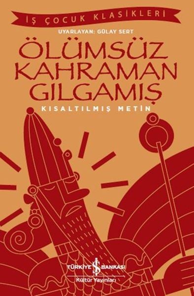 Ölümsüz Kahraman Gılgamış İş Çocuk Klasikleri Kısaltılmış Metin