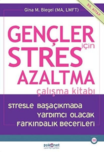 Gençler için Stres Azaltma Çalışma Kitabı Stresle Başaçıkmada Yardımcı Olacak Farkındalık Becerile