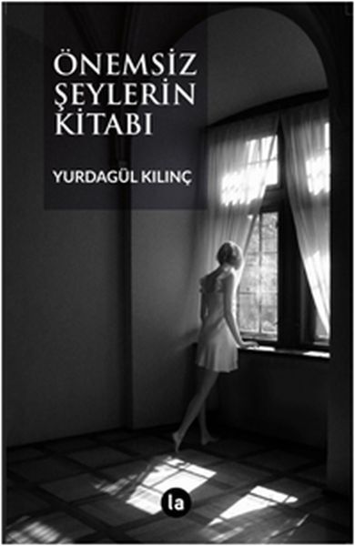 Önemsiz Şeylerin Kitabı - Yurdagül Kılınç