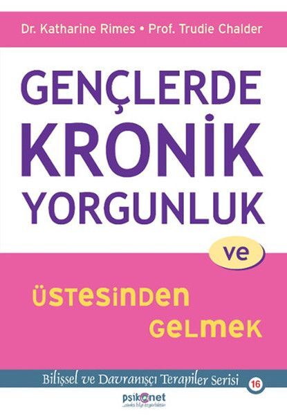 Gençlerde Kronik Yorgunluk ve Üstesinden Gelmek Bilişsel ve Davranışçı Terapiler Serisi 16