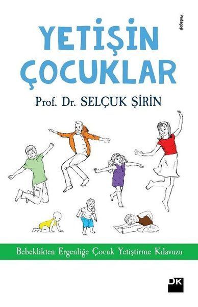 Yetişin Çoçuklar Bebeklikten Ergenliğe Çocuk Yetiştirme Kılavuzu