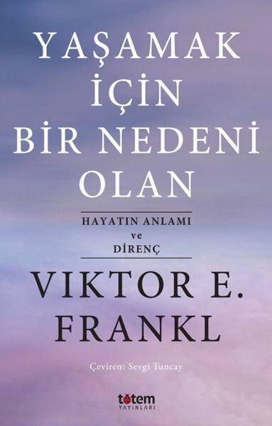 Yaşamak İçin Bir Nedeni Olan Hayatın Anlamı ve Direnç