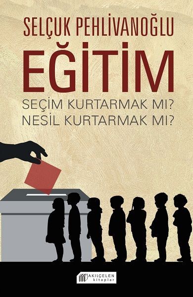 Eğitim: Seçim Kurtarmak mı? Nesil Kurtarmak mı?