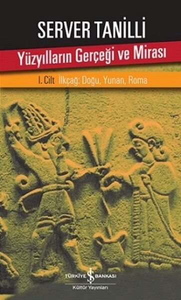 Yüzyılların Gerçeği Ve Mirası 1. Cilt İlkçağ Doğu, Yunan, Roma