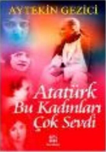 Atatürk Bu Kadınları Çok Sevdi