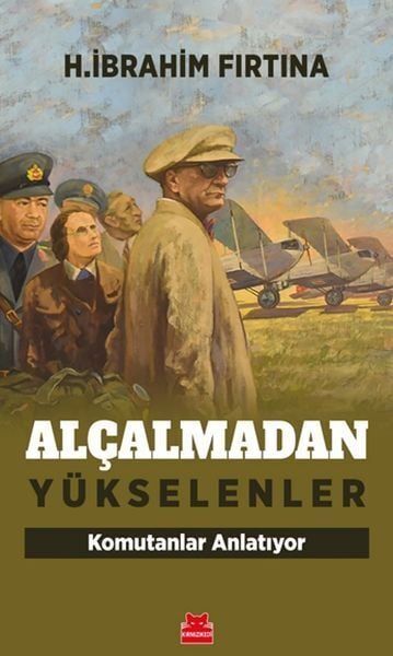 Alçalmadan Yükselenler Komutanlar Anlatıyor