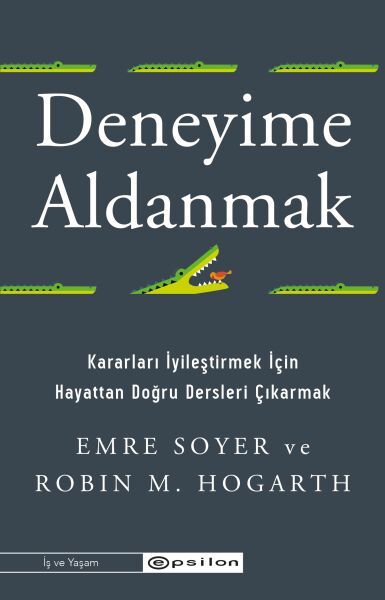 Deneyime Aldanmak Kararları İyileştirmek İçin Hayattan Doğru Dersleri Çıkarmak