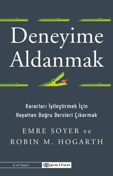 Deneyime Aldanmak Kararları İyileştirmek İçin Hayattan Doğru Dersleri Çıkarmak