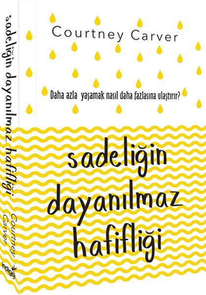 Sadeliğin Dayanılmaz Hafifliği Daha Fazla Yaşamak Nasıl Daha Fazlasına Ulaştırır