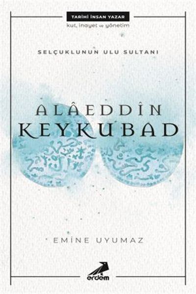 Selçuklunun Ulu Sultanı Alaeddin Keykubad