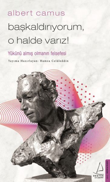 Başkaldırıyorum, O Halde Varız Yükünü Almış Olmanın Felsefesi