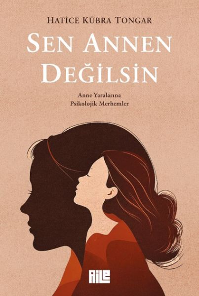 Sen Annen Değilsin - Anne Yaralarına Psikolojik Me
