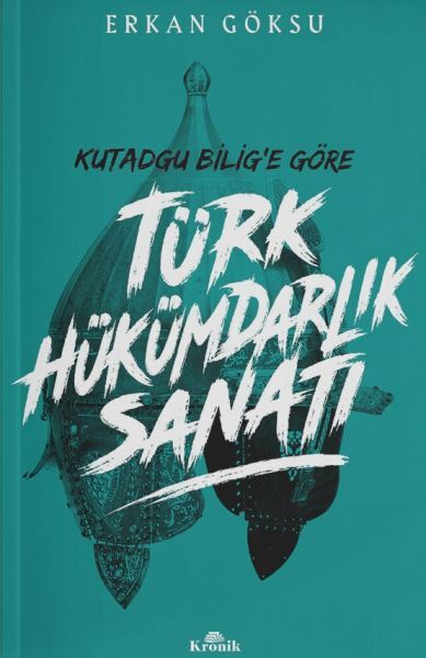 Türk Hükümdarlık Sanatı Kutadgu Bilig'e Göre