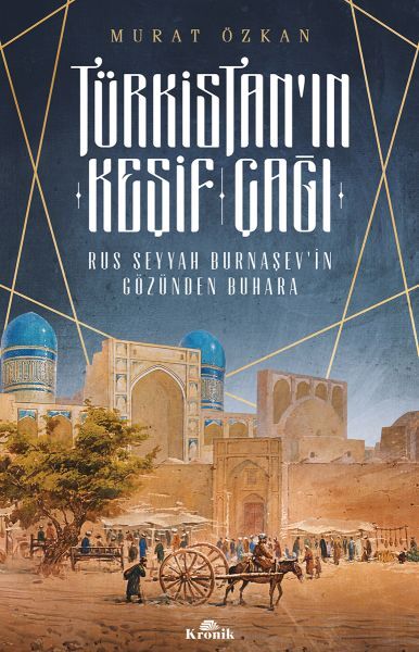 Türkistanın Keşif Çağı Rus Seyyah Burnaşevin Gözünden Buhara