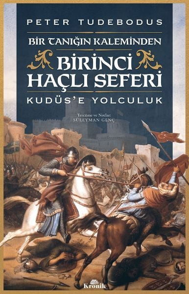 Birinci Haçlı Seferi Bir Tanığın Kaleminden Kudüse Yolculuk