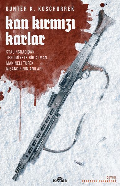 Kan Kırmızı Karlar Stalingraddan Teslimiyete Bir Alman Makineli Tüfek Nişancısının Anıları