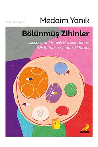 Bölünmüş Zihinler Dissosiyatif Kimlik Bozukluğunun DKB Tanı ve Tedavi El Kitabı
