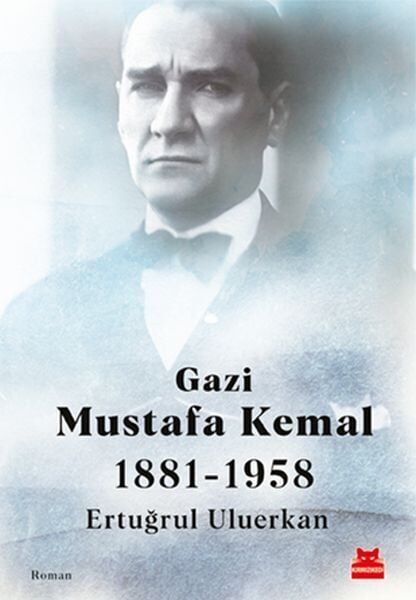 Gazi Mustafa Kemal 1881 1958