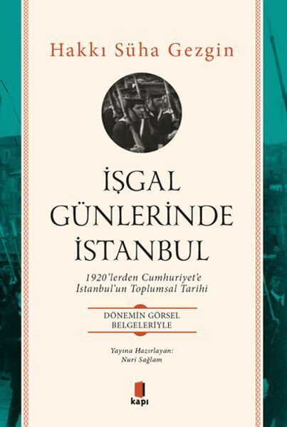 İşgal Günlerinde İstanbul 1920lerden Cumhuriyete İstanbulun Toplumsal Tarihi