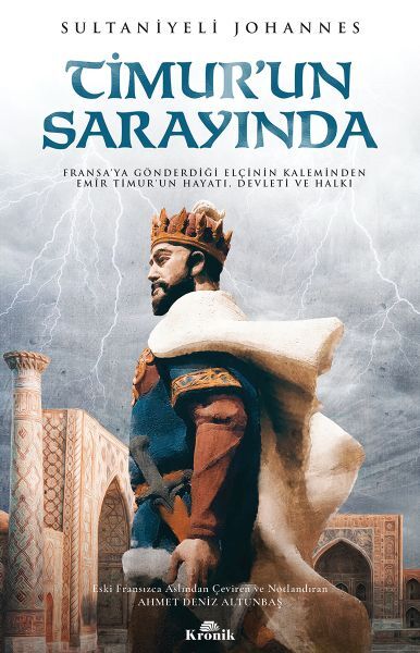 Timur'un Sarayında Fransaya Gönderdiği Elçinin Kaleminden Emir Timurun Hayatı, Devleti ve Halkı