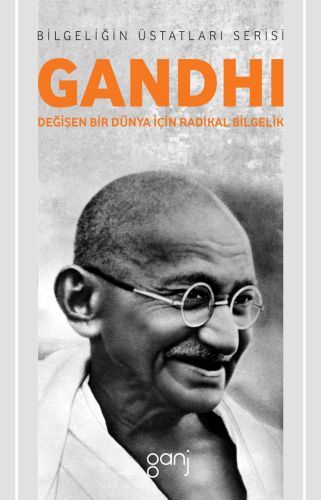 Gandhi Değişen Bir Dünya İçin Radikal Bilgelik