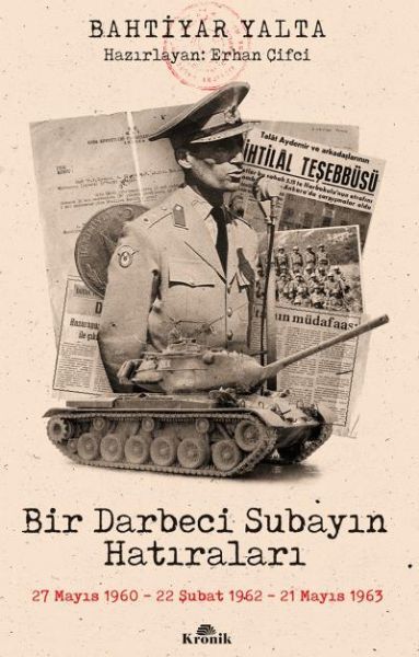 Bir Darbeci Subayın Hatıraları 27 Mayıs 1960, 22 Şubat 1962, 21 Mayıs 1963
