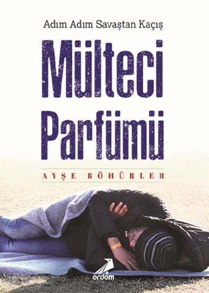 Mülteci Parfümü Adım Adım Savaştan Kaçış