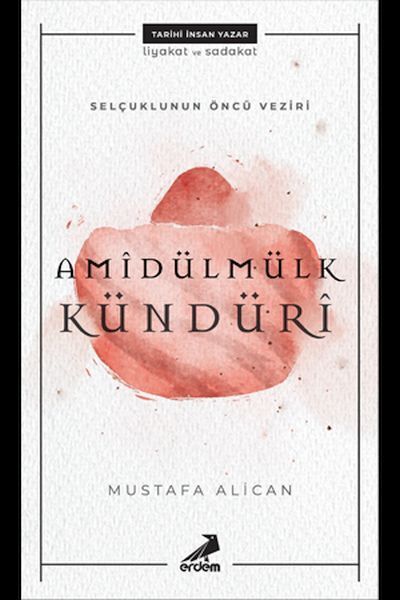 Amidülmülk Kündüri Selçukluların Öncü Veziri