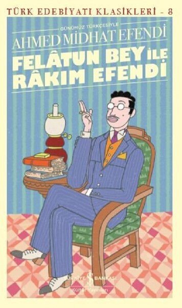 Felatun Bey ile Rakım Efendi Günümüz Türkçesiyle Türk Edebiyatı Klasikleri