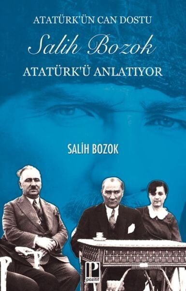 Atatürkün Can Dostu Salih Bozok Atatürkü Anlatıyor