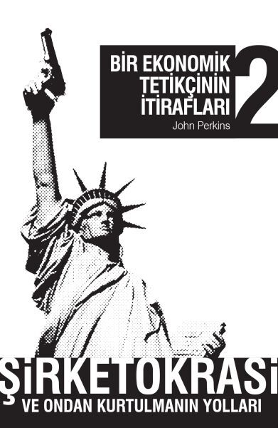 Bir Ekonomik Tetikçinin İtirafları 2 Şirketokrasi Ve Ondan Kurtulmanın Yolları