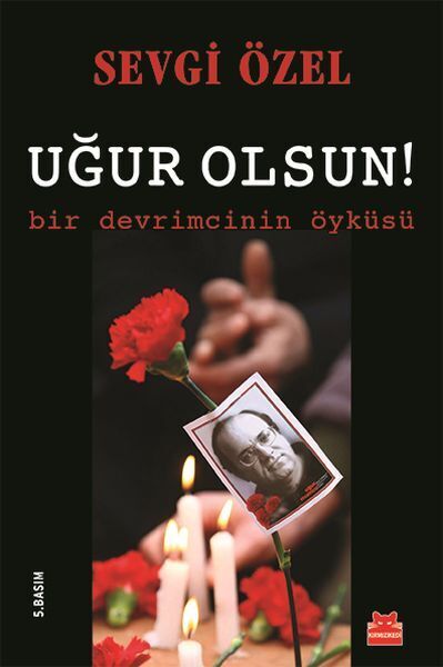 Uğur Olsun Bir Devrimcinin Öyküsü